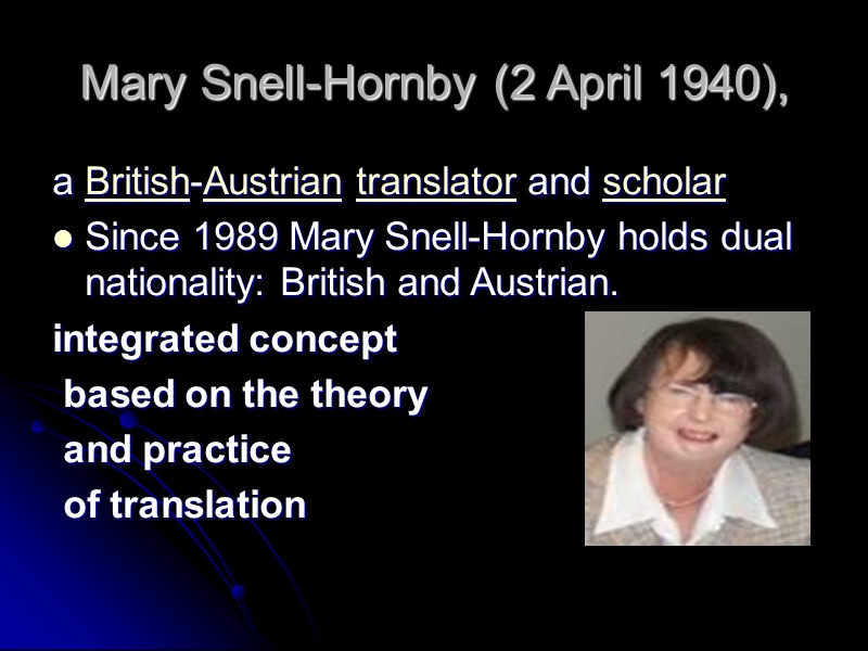 Mary Snell-Hornby (2 April 1940), a British-Austrian translator and scholar Since 1989 Mary Snell-Hornby